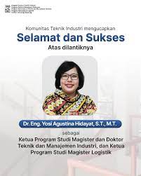 Dr. Eng. Yosi Agustina Hidayat, S.T., M.T., Ketua Prodi Magister dan Doktor Teknik dan Manajemen Industri, dan Ketua Prodi Magister Logistik